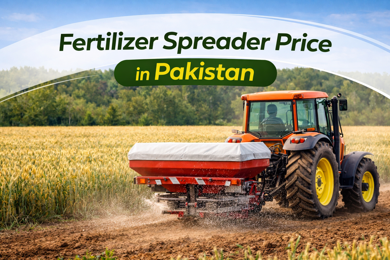 Fertilizer Spreader Price in Pakistan – Machine for Even Fertilizer Application in Wheat